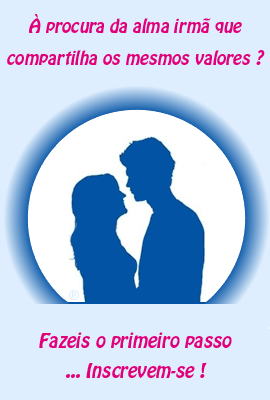 &Agrave; procura da alma irm&atilde; que compartilha os mesmos valores ? Fazeis o primeiro passo ... Inscrevem-se !